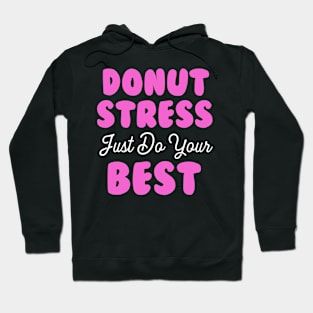 Donut Stress. Just Do Your Best. Hoodie